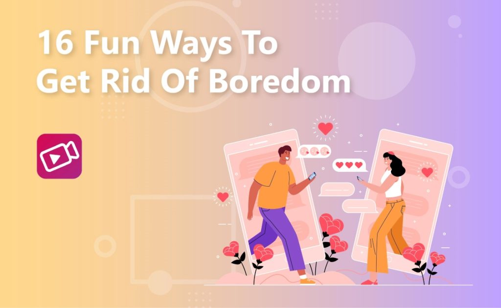 Fun Ways To Get Rid Of Boredom